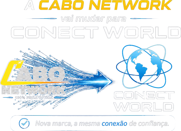 A Cabo Network agora é Conect World - nova marca, a mesma conexão de confiança.
